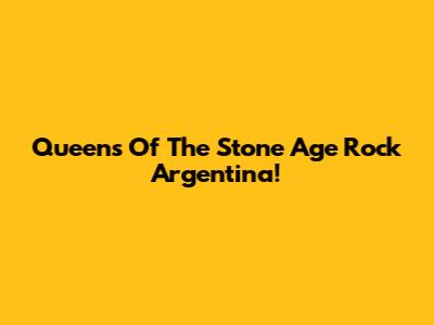 Queens Of The Stone Age Rock Argentina!