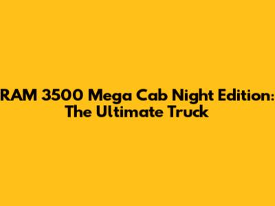 RAM 3500 Mega Cab Night Edition: The Ultimate Truck