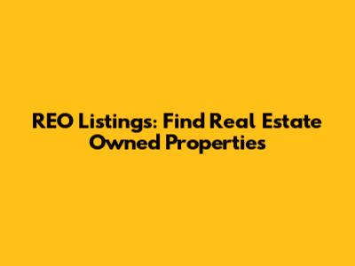 REO Listings: Find Real Estate Owned Properties