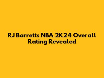 RJ Barrett's NBA 2K24 Overall Rating Revealed