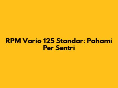 RPM Vario 125 Standar: Pahami Per Sentri