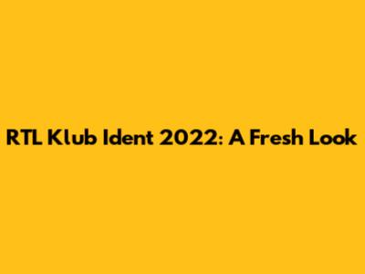 RTL Klub Ident 2022: A Fresh Look