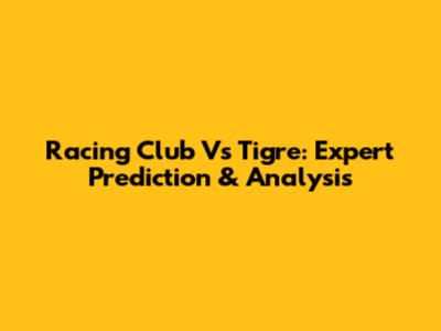 Racing Club Vs Tigre: Expert Prediction & Analysis