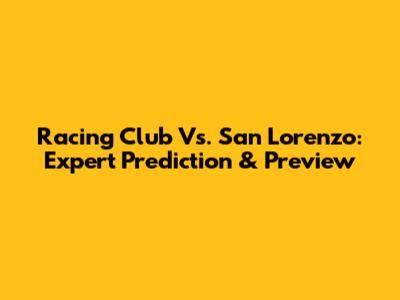 Racing Club Vs. San Lorenzo: Expert Prediction & Preview