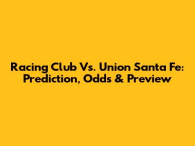 Racing Club Vs. Union Santa Fe: Prediction, Odds & Preview
