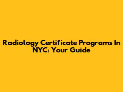 Radiology Certificate Programs In NYC: Your Guide