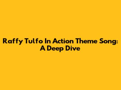 Raffy Tulfo In Action Theme Song: A Deep Dive