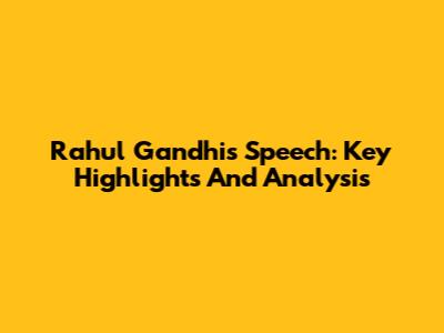 Rahul Gandhi's Speech: Key Highlights And Analysis