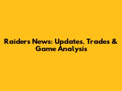 Raiders News: Updates, Trades & Game Analysis