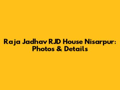 Raja Jadhav RJD House Nisarpur: Photos & Details