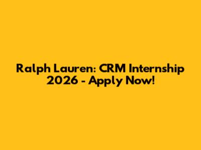 Ralph Lauren: CRM Internship 2026 - Apply Now!