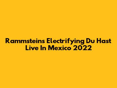 Rammstein's Electrifying 'Du Hast' Live In Mexico 2022