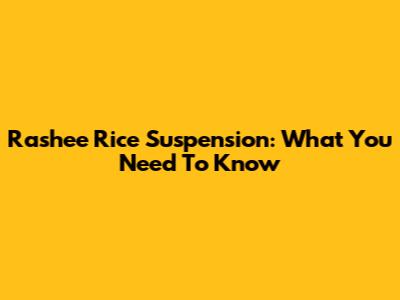 Rashee Rice Suspension: What You Need To Know