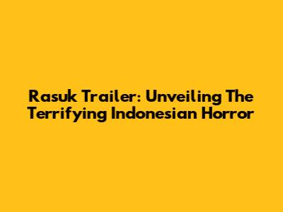 Rasuk Trailer: Unveiling The Terrifying Indonesian Horror
