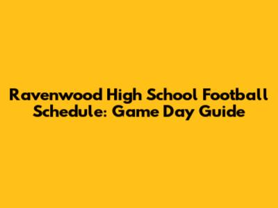 Ravenwood High School Football Schedule: Game Day Guide