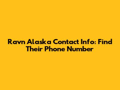 Ravn Alaska Contact Info: Find Their Phone Number