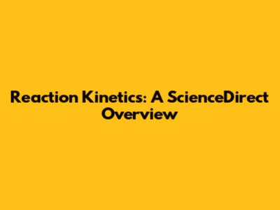 Reaction Kinetics: A ScienceDirect Overview