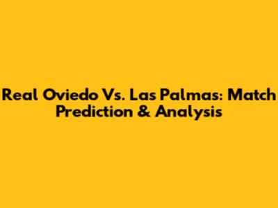 Real Oviedo Vs. Las Palmas: Match Prediction & Analysis