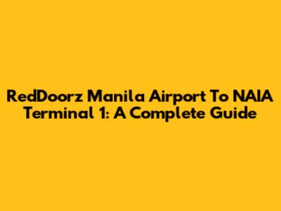 RedDoorz Manila Airport To NAIA Terminal 1: A Complete Guide