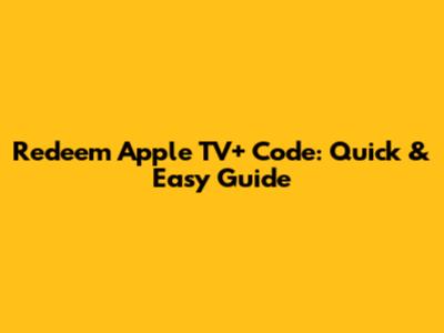 Redeem Apple TV+ Code: Quick & Easy Guide