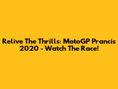 Relive The Thrills: MotoGP Prancis 2020 - Watch The Race!