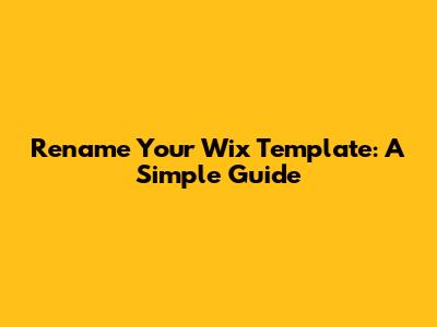 Rename Your Wix Template: A Simple Guide