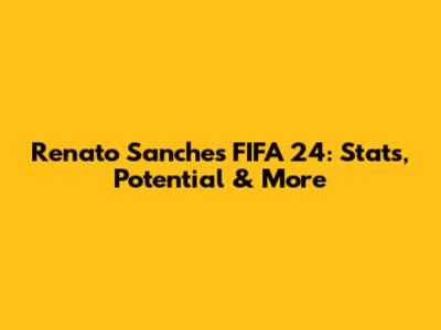 Renato Sanches FIFA 24: Stats, Potential & More
