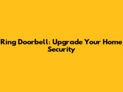 Ring Doorbell: Upgrade Your Home Security