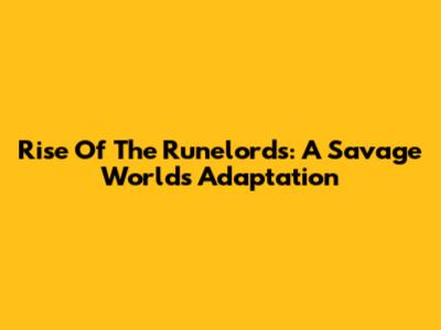 Rise Of The Runelords: A Savage Worlds Adaptation