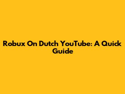 Robux On Dutch YouTube: A Quick Guide