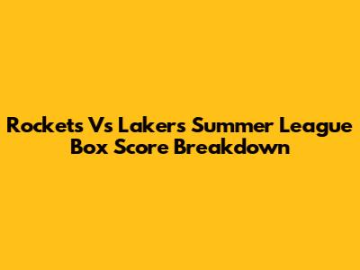 Rockets Vs Lakers Summer League Box Score Breakdown