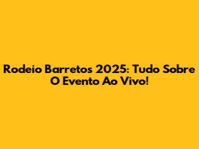 Rodeio Barretos 2025: Tudo Sobre O Evento Ao Vivo!
