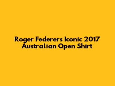 Roger Federer's Iconic 2017 Australian Open Shirt
