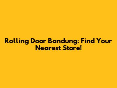 Rolling Door Bandung: Find Your Nearest Store!