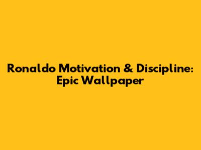 Ronaldo Motivation & Discipline: Epic Wallpaper