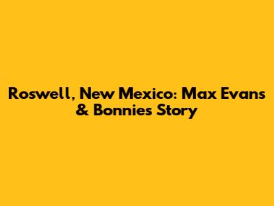 Roswell, New Mexico: Max Evans & Bonnie's Story