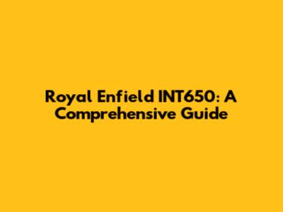 Royal Enfield INT650: A Comprehensive Guide