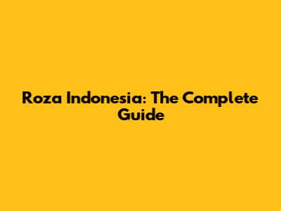 Roza Indonesia: The Complete Guide