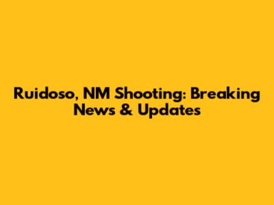 Ruidoso, NM Shooting: Breaking News & Updates