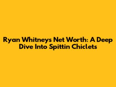 Ryan Whitney's Net Worth: A Deep Dive Into Spittin' Chiclets