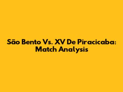 São Bento Vs. XV De Piracicaba: Match Analysis