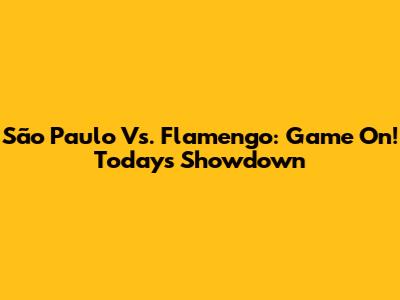 São Paulo Vs. Flamengo: Game On! Today's Showdown