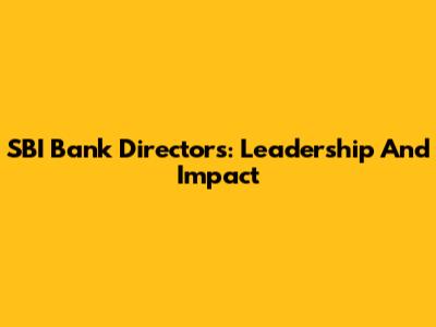 SBI Bank Directors: Leadership And Impact