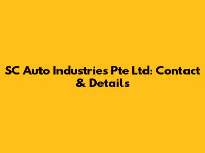 SC Auto Industries Pte Ltd: Contact & Details