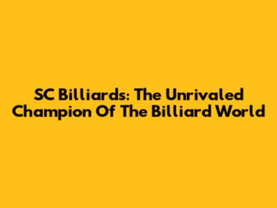 SC Billiards: The Unrivaled Champion Of The Billiard World
