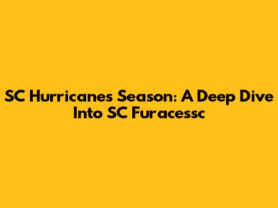 SC Hurricanes Season: A Deep Dive Into SC Furacessc