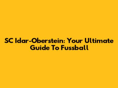 SC Idar-Oberstein: Your Ultimate Guide To Fussball