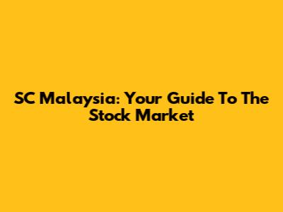 SC Malaysia: Your Guide To The Stock Market