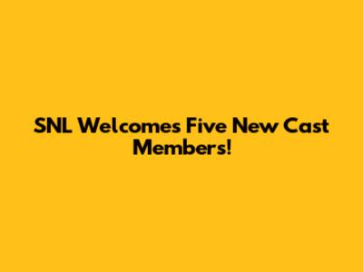 SNL Welcomes Five New Cast Members!