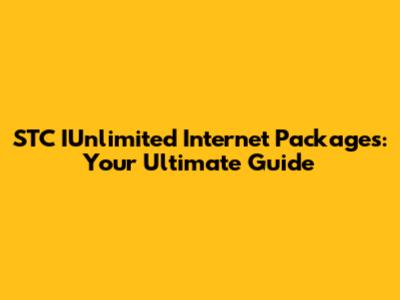 STC IUnlimited Internet Packages: Your Ultimate Guide
